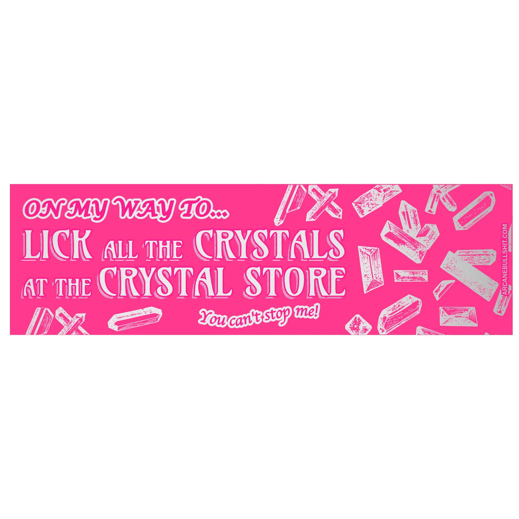On My Way To Lick All The Crystals bumper sticker