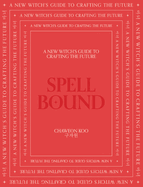 Spell Bound: A New Witch's Guide to Crafting the Future