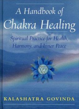 A Handbook of Chakra Healing: Spiritual Practice for Health, Harmony, and Inner Peace
