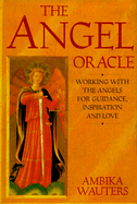 The Angel Oracle: Working with the Angels for Guidance, Inspiration and Love