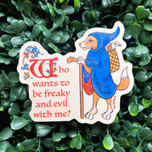 Who Wants To Be Freaky and Evil with Me? Sticker