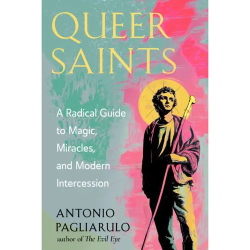 Queer Saints: A Radical Guide to Magic, Miracles, and Modern Intercession