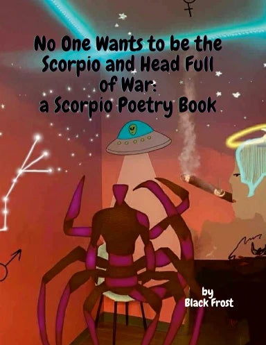 No One Wants to be the Scorpio and Head Full of War: a Scorpio Poetry Book