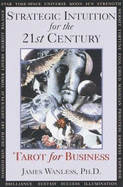 Strategic Intuition for the 21st Century: Tarot for Business