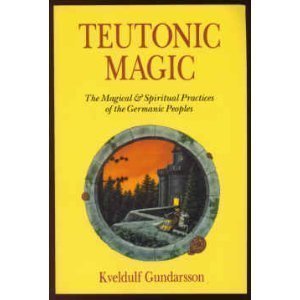 Teutonic Magic: The Magical & Spiritual Practices of the Germanic Peoples