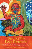Tarot of the Four Elements: Tribal Folklore, Earth Mythology, and Human Magic