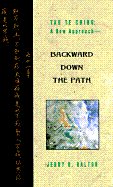 Tao Te Ching: A New Approach Backward Down the Path