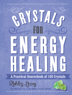 Crystals for Energy Healing: A Practical Sourcebook of 100 Crystals