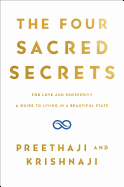 The Four Sacred Secrets: For Love and Prosperity, a Guide to Living in a Beautiful State