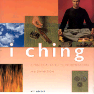 I Ching: A Practical Guide to Interpretation and Divination