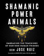 Shamanic Power Animals: Embracing the Teachings of Our Non-Human Friends