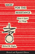 Magic for the Resistance: Rituals and Spells for Change