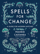 Spells for Change: A Guide for Modern Witches