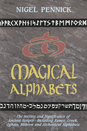 Magical Alphabets: The Secrets and Significance of Ancient Scripts Including Runes, Greek, Ogham, Hebrew and Alchemical Alphabets
