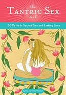 The Tantric Sex Deck: 50 Paths to Sacred Sex and Lasting Love