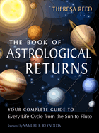 The Book of Astrological Returns: Your Complete Guide to Every Life Cycle from the Sun to Pluto