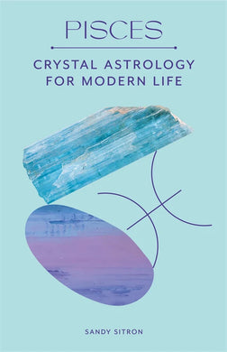 Pisces: Crystal Astrology for Modern Life