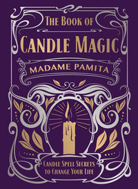 The Book of Candle Magic: Candle Spell Secrets to Change Your LIfe