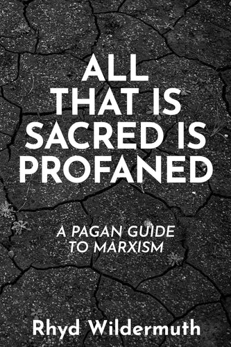 All That Is Sacred Is Profaned: A Pagan Guide to Marxism